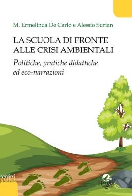 Scuola di fronte alle crisi ambientali. Politiche, pratiche didattiche ed eco-narrazioni (La) 9791255680390